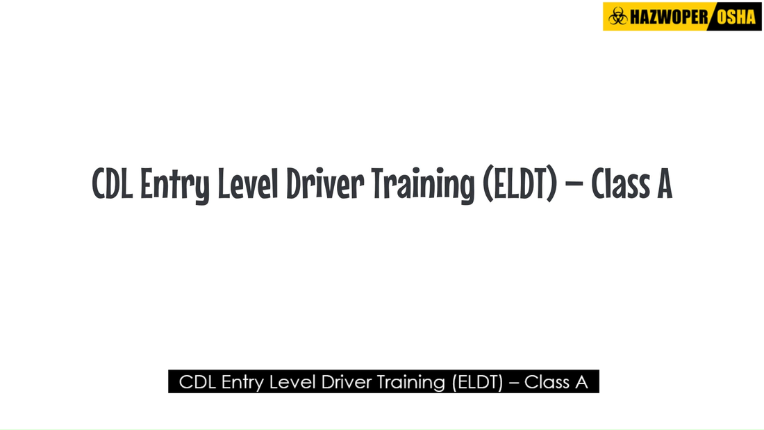 CDL Entry Level Driver Training (ELDT) – Class A – OSHASCORM.ORG